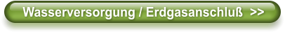 Wasserversorgung / Erdgasanschlu�  >>