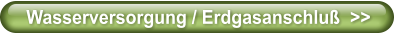 Wasserversorgung / Erdgasanschlu�  >>